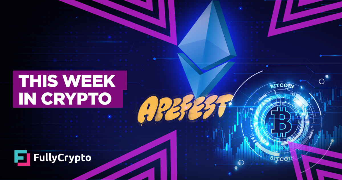 This Week in Crypto – ApeFest, Bitcoin, and an Ethereum ETF