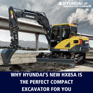 Why Hyundai’s New HX85A is the Perfect Compact Excavator For You